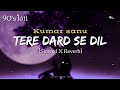 Tere Dard Se Dil Aabad Raha 90 S Slowed Reverb Deewana Kumar Sanu Lofi S Today 1m