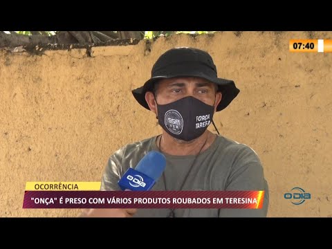 "Onça" eÌ preso com vaÌrios produtos roubados em Teresina 17 08 21
