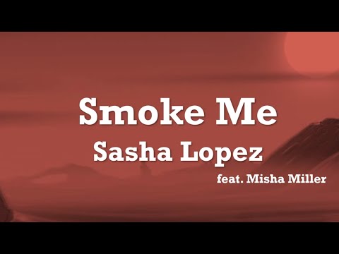 Sasha Lopez feat. Misha Miller - SmokeMe(Lyrics)