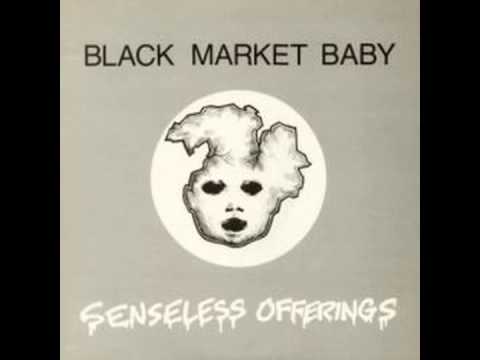Black Market Baby - Sensless Offerings