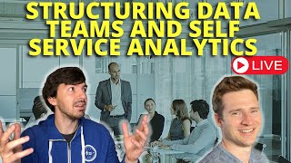 Structuring Data Teams And Self Serve Analytics With Ethan Aaron