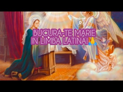 RUGĂCIUNEA "BUCURĂ-TE MARIE" IN LIMBA LATINĂ!