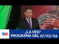 ¿LA VES? (Programa completo del 27/03/2024)