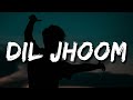 Bahut khoobsurat ho Aap sar se paaon tak Dil jhoom jhoom (Lyrics) | Dil Jhoom | Arijit Singh