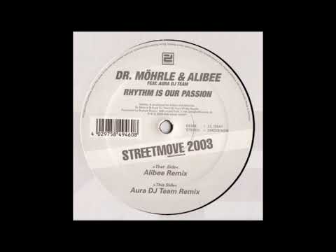 Dr. Möhrle & Alibee feat. Aura DJ Team - Rhythm Is Our Passion (Streetmove 2003) (Alibee Remix) 2003