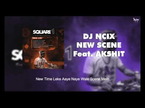NEW SCENE Feat. AKSHIT | DJ Ncix | SQAURE 1| | New Rap Song 2021 | Hindi Hip Hop | Desi Hiphop | EP