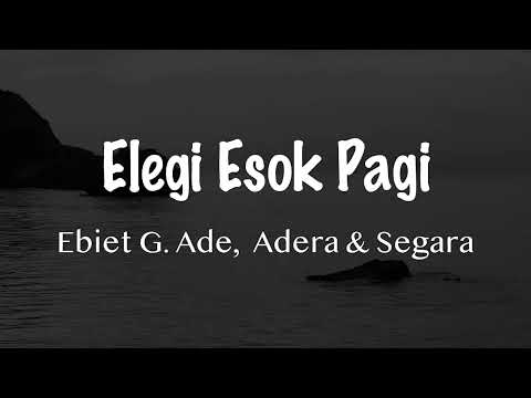 Elegi Esok Pagi - Ebiet G. Ade, Adera & Segara l Video Lirik Lagu Indonesia Terbaru