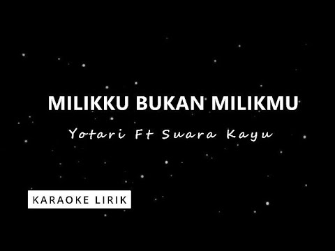 Milikku Bukan Milikmu - YOTARI x Suara Kayu (Karaoke Video Lirik)
