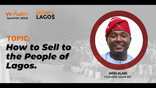 #WEALTHSUMMIT -- HOW TO SELL TO THE PEOPLE OF LAGOS BY AKIN  ALABI