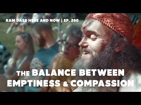 Ram Dass On The Balance Between Emptiness and Compassion | Here & Now Ep. 290