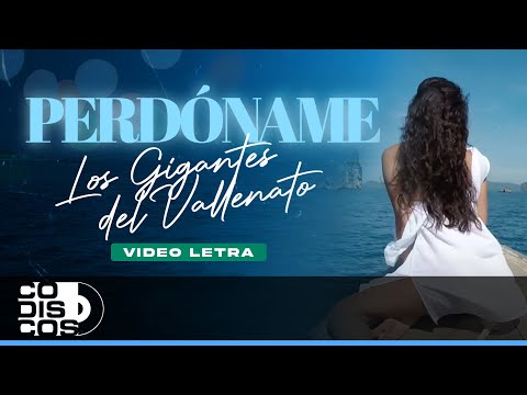 Perdóname, Los Gigantes Del Vallenato - Video Letra