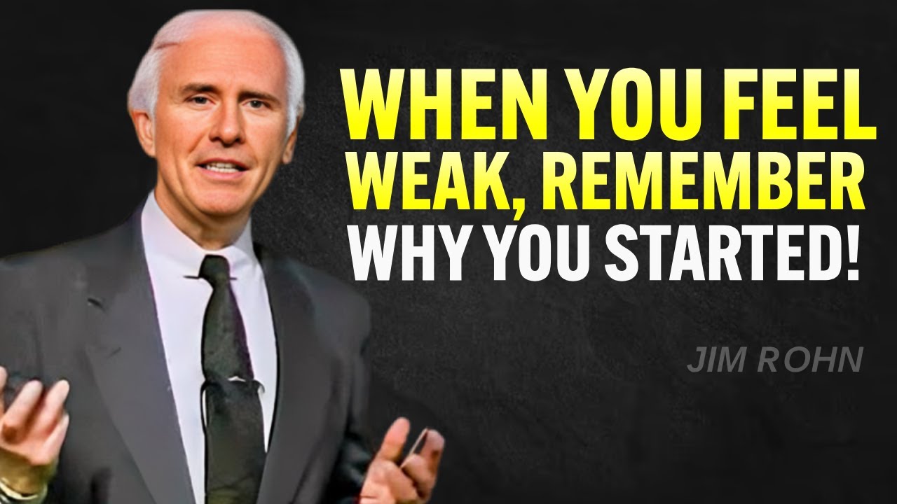 When you feel WEAK, Remember why YOU Started - Jim Rohn Motivation