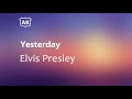 Elvis Presley - Yesterday (Lyrics)