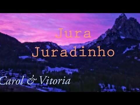 Carol & Vitória - Jura Juradinho | LETRA