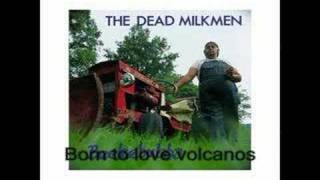 The Dead Milkmen-Born to love volcanos