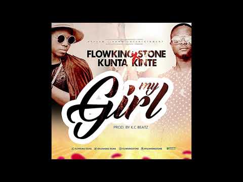 Flowking Stone ft Kunta Kinte - My girl (Prod by Kc Beatz)