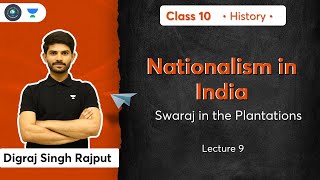 Class 10: Nationalism in India | Swaraj in the Plantations | L-9 | History | Digraj Sir