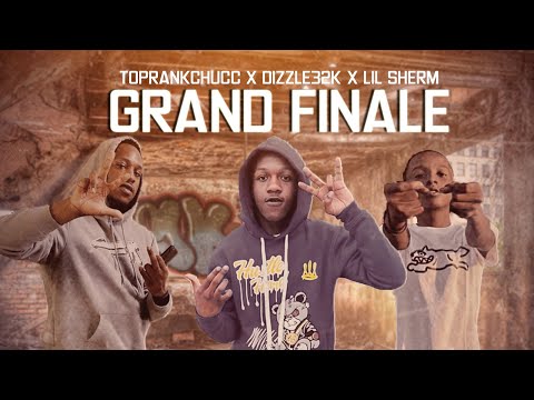 Grand Finale - TopRankChucc X Dizzle32k X Lil Sherm (official audio)