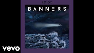 BANNERS - Let Go (Audio)
