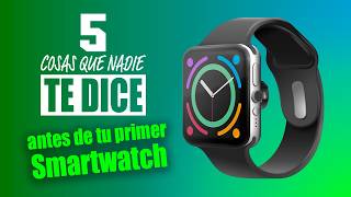 5 cosas que me hubiera gustado saber antes de comprar mi primer Smart Watch