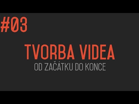 Tvorba videa od začátku do konce #03 - První krůčky