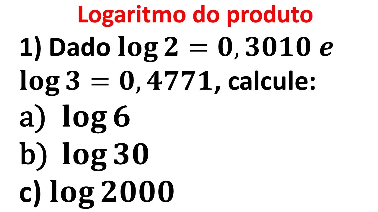 LOGARÍTMO DE UM PRODUTO - DEFINIÇÃO E EXERCÍCIO -  Dado 𝐥𝐨𝐠⁡𝟐=𝟎,𝟑𝟎𝟏𝟎 𝒆 l𝐨𝐠⁡𝟑=𝟎,𝟒𝟕𝟕, calcule...