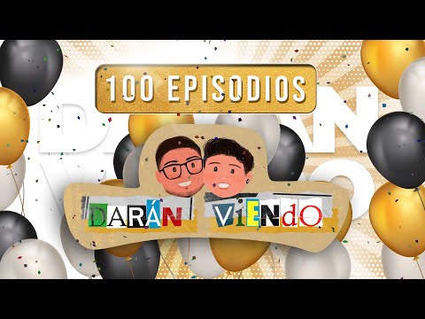 🥳 ESPECIAL EPISODIO 100 | Darán Viendo Ep. 100