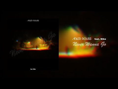 Adler Rouss - Never Wanna Go (feat. Mike)