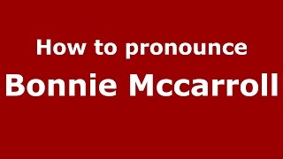 How to pronounce Bonnie Mccarroll