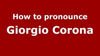 How to pronounce Giorgio Corona