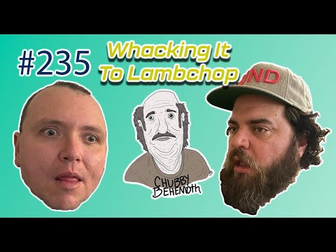 Whacking It To Lambchop - Chubby Behemoth #235 w/ Sam Tallent and Nathan Lund