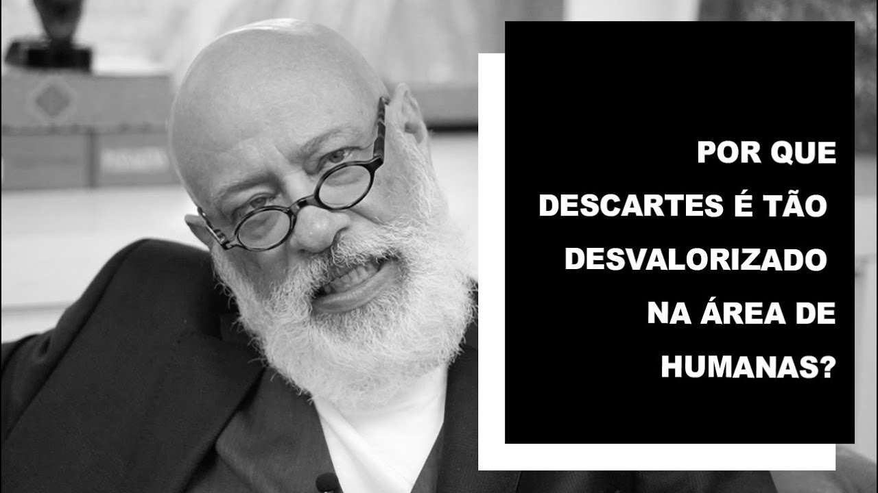 Por que Descartes é tão desvalorizado na área de humanas? - Luiz Felipe Pondé