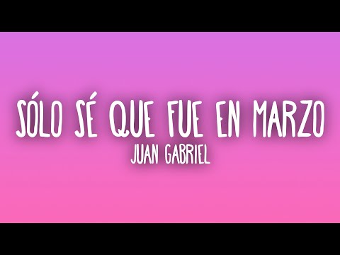 Juan Gabriel - Sólo Sé Que Fue en Marzo (Letra/Lyrics)