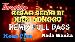 Download lagu Kisah sedih di hari Minggu karaoke Remix nada wanita mp3