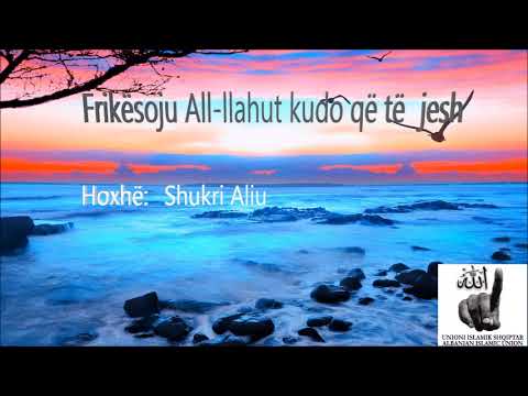 Frikoju All llahut kudo që të jesh- Hoxhë: Shukri Aliu