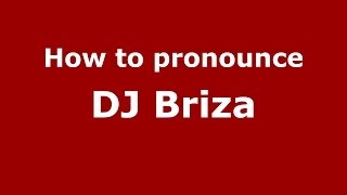 How to pronounce Dj Briza