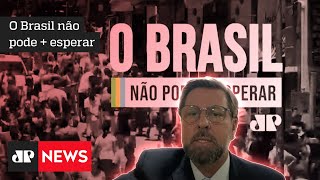 O Brasil não pode + esperar: Carlos Sampaio afirma que reformas são fundamentais para o país