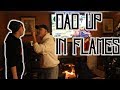 DAD UP IN FLAMES