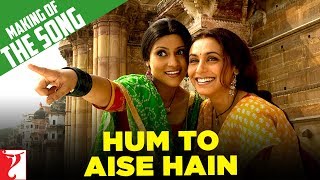 Making Of The Song - Hum To Aise Hain | Laaga Chunari Mein Daag | Rani Mukerji | Konkona Sen Sharma