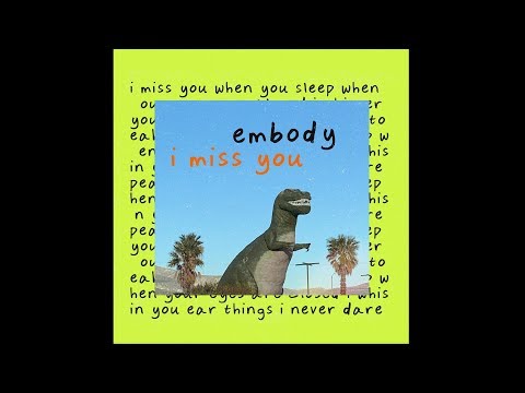 Embody I Miss You