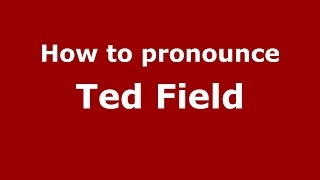 How to pronounce Ted Field