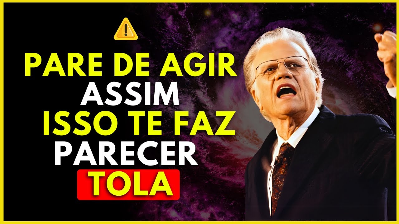 EVITE ESSES 5 HÁBITOS QUE FAZEM QUALQUER MULHER PARECER TOLA l BILLY GRAHAM