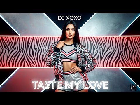 DJ XOXO – Taste My Love | Best Dance Music 2025