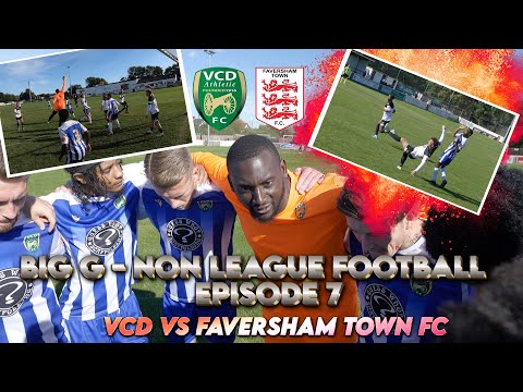 BIG G - “THEY’LL BE DOUBLE LIVELY”  NON LEAGUE FOOTBALL EPISODE 7: VCD vs FAVERSHAM TOWN FC