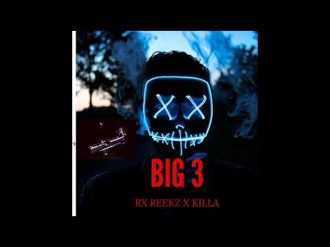 BIG 3 - RX REEKZ X KILLA