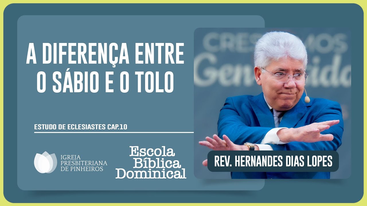 ECLESIASTES 10: A DIFERENÇA ENTRE O SÁBIO E O TOLO | Rev. Hernandes Dias Lopes | EBD | IPP