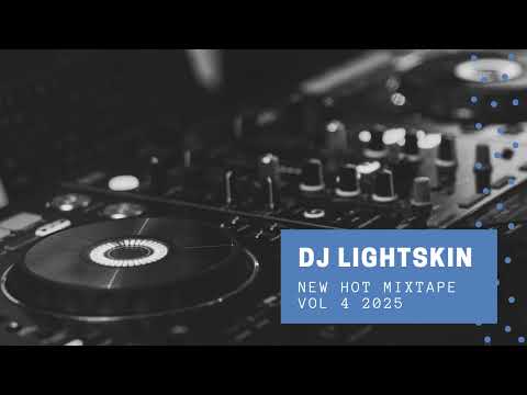 DJ LIGHTSKIN NEW HOT MIXTAPE VOL 4 2025