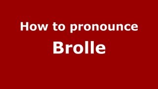 How to pronounce Brolle