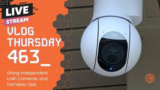 VLOG Thursday 463: Going Independent, UniFI Cameras, and Homelab Q&A