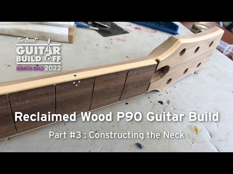 Great Guitar Build Off 2022 Episode 3: Constructing the Neck
